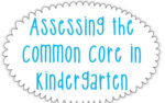 Assessing the Common Core in K: Made Easy!